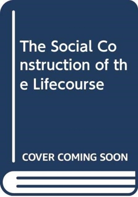 The Social Construction of the Lifecourse (Paperback, New)