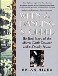 When the Dancing Stopped: The Real Story of the Morro Castle Disaster and Its Deadly Wake (Audio CD, Library)