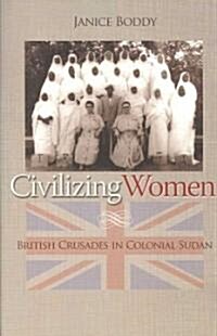 Civilizing Women: British Crusades in Colonial Sudan (Paperback)