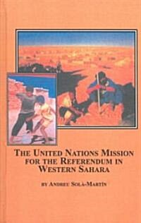 The United Nations Mission for the Referendum in Western Sahara (Hardcover)