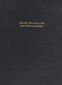 Manet, Baudelaire and Photography Book 1 (Hardcover)