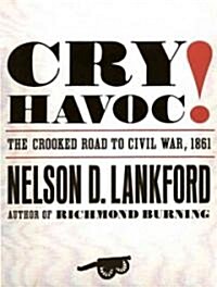 Cry Havoc!: The Crooked Road to Civil War, 1861 (Audio CD, CD)