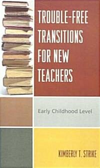 Trouble-Free Transitions for New Teachers: Early Childhood Level (Paperback)