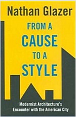 From a Cause to a Style: Modernist Architecture's Encounter with the American City (Hardcover)