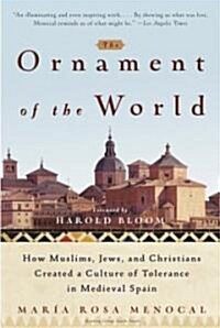 The Ornament of the World: How Muslims, Jews, and Christians Created a Culture of Tolerance in Medieval Spain (Paperback)