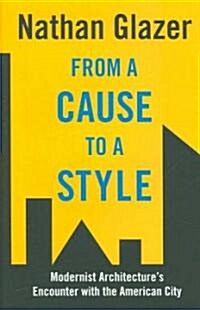 From a Cause to a Style: Modernist Architectures Encounter with the American City (Hardcover)