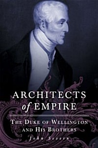Architects of Empire: The Duke of Wellington and His Brothers (Hardcover)