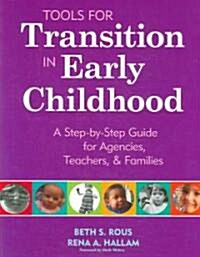 Tools for Transition in Early Childhood: A Step-By-Step Guide for Agencies, Teachers, & Families (Paperback)