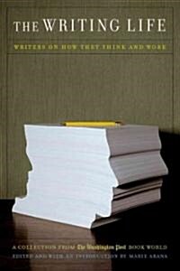 The Writing Life: Writers on How They Think and Work: A Collection from the Washington Post Book World (Paperback)