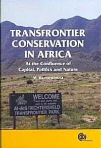 Transfrontier Conservation in Africa : At the Confluence of Capital, Politics and Nature (Hardcover)