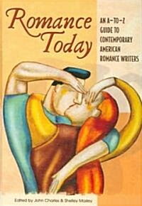 Romance Today: An A-To-Z Guide to Contemporary American Romance Writers (Hardcover)