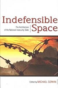 Indefensible Space : The Architecture of the National Insecurity State (Paperback)