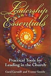 Leadership Essentials: Practical Tools for Leading in the Church (Paperback)