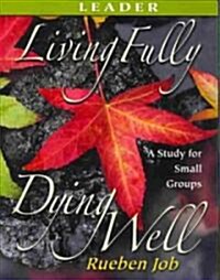 Living Fully, Dying Well Leaders Guide (Paperback, Leaders Guide)
