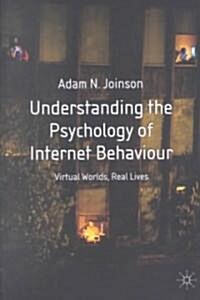 Understanding the Psychology of Internet Behaviour: Virtual Worlds, Real Lives (Paperback, Twenty-Eighth)
