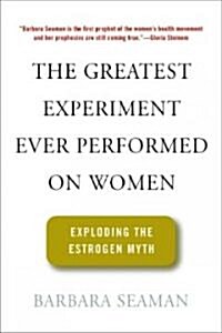 The Greatest Experiment Ever Performed on Women (Hardcover, 1st)