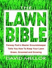 The Lawn Bible: How to Keep It Green, Groomed, and Growing Every Season of the Year (Paperback)