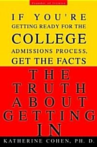 [중고] The Truth about Getting in: The Top College Advisor Tells You Everything You Need to Know (Paperback)