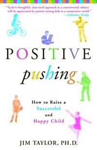 Positive Pushing: How to Raise a Successful and Happy Child (Paperback)