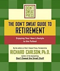 The Dont Sweat Guide to Retirement: Enjoying Your New Lifestyle to the Fullest (Paperback)