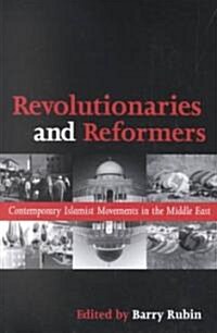 Revolutionaries and Reformers: Contemporary Islamist Movements in the Middle East (Paperback)