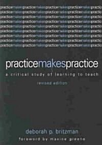 Practice Makes Practice: A Critical Study of Learning to Teach (Paperback, Revised)