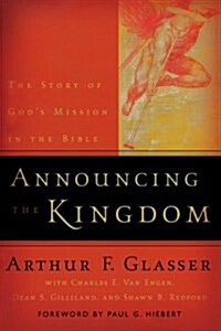 Announcing the Kingdom: The Story of Gods Mission in the Bible (Paperback)