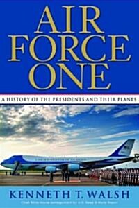 Air Force One: A History of the Presidents and Their Planes (Hardcover)
