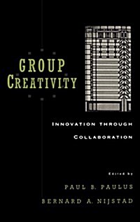 Group Creativity : Innovation through Collaboration (Hardcover)