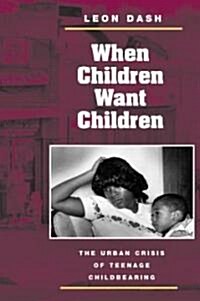 When Children Want Children: The Urban Crisis of Teenage Childbearing (Paperback)