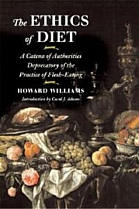 The Ethics of Diet: A Catena of Authorities Deprecatory of the Practice of Flesh-Eating (Paperback)