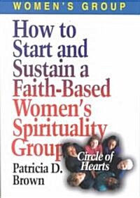 How to Start and Sustain a Faith-Based Womens Spirituality Group (Paperback)