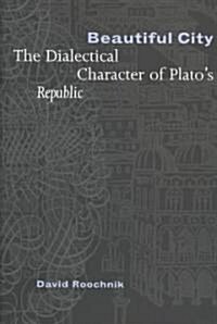 Beautiful City: The Dialectical Character of Platos Republic (Hardcover)