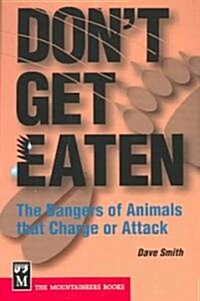 Dont Get Eaten: The Dangers of Animals That Charge and Attack (Paperback)