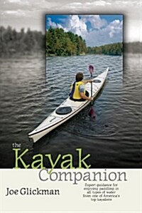 The Kayak Companion: Expert Guidance for Enjoying Paddling in All Types of Water from One of Americas Top Kayakers (Paperback)