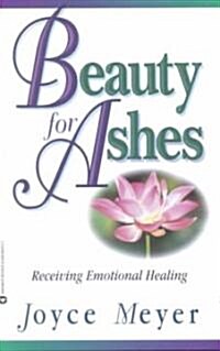 Beauty for Ashes: Receiving Emotional Healing (Paperback)