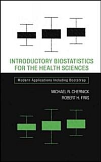 Introductory Biostatistics for the Health Sciences: Modern Applications Including Bootstrap (Hardcover)