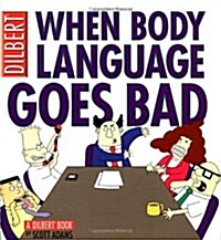 When Body Language Goes Bad: A Dilbert Book (Paperback)