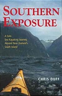 Southern Exposure: A Solo Sea Kayaking Journey Around New Zealands South Island (Paperback)