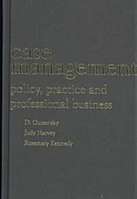 Case Management: Policy, Practice, and Professional Business (Hardcover)