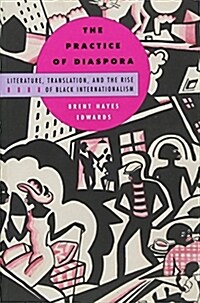 The Practice of Diaspora: Literature, Translation, and the Rise of Black Internationalism (Paperback)