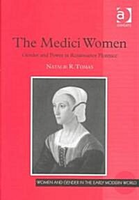 The Medici Women : Gender and Power in Renaissance Florence (Hardcover)