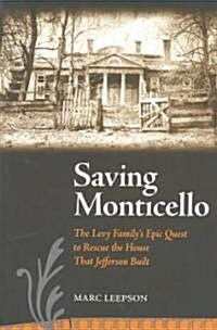 Saving Monticello: The Levy Familys Epic Quest to Rescue the House That Jefferson Built (Paperback, Univ of Virgini)