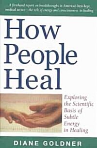 How People Heal: Exploring the Scientific Basis of Subtle Energy Healing (Paperback)