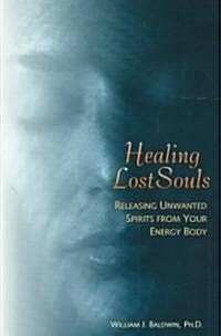 Healing Lost Souls: Releasing Unwanted Spirits from Your Energy Body (Paperback)