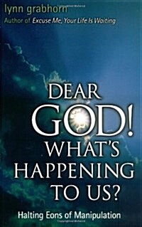 Dear God, Whats Happening to Us?: Halting Eons of Manipulation (Paperback)