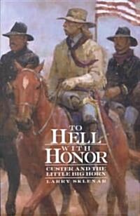 To Hell with Honor: Custer and the Little Big Horn (Paperback)