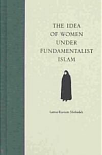 The Idea of Women in Fundamentalist Islam (Hardcover)