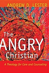 The Angry Christian: A Theology for Care and Counseling (Paperback)