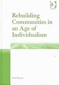 Rebuilding Communities in an Age of Individualism (Hardcover)